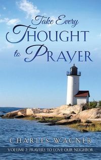 Cover image for Take Every Thought to Prayer- Prayers to Love Our Neighbor: Volume 2