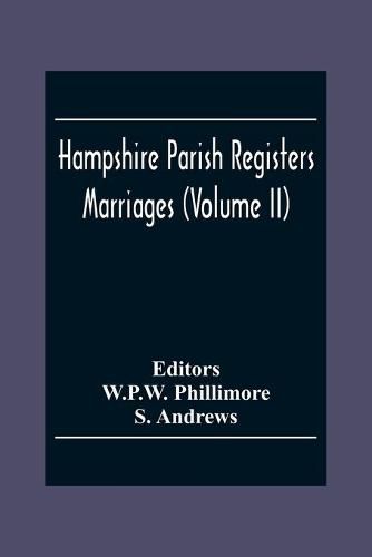 Hampshire Parish Registers. Marriages (Volume Ii)