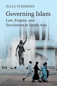 Cover image for Governing Islam: Law, Empire, and Secularism in Modern South Asia