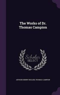 Cover image for The Works of Dr. Thomas Campion
