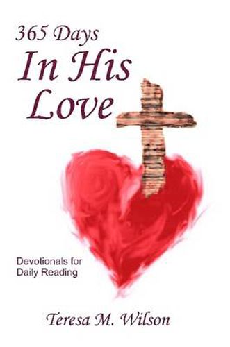 365 Days In His Love - Devotionals for Daily Reading