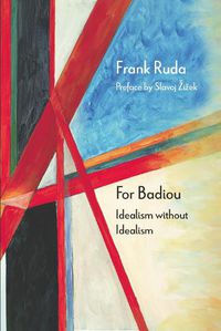 Cover image for For Badiou: Idealism without Idealism