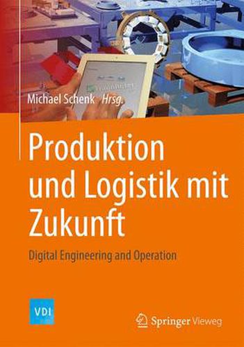 Produktion und Logistik mit Zukunft: Digital Engineering and Operation