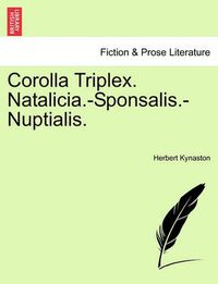 Cover image for Corolla Triplex. Natalicia.-Sponsalis.-Nuptialis.