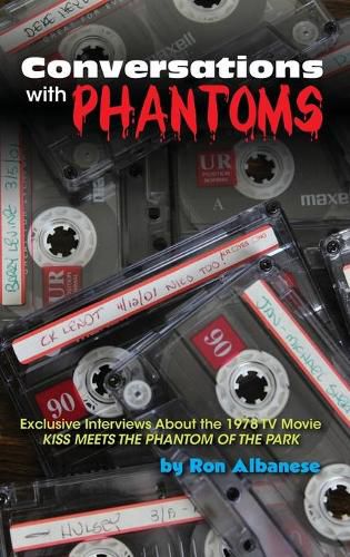 Cover image for Conversations with Phantoms: Exclusive Interviews About the 1978 TV Movie, Kiss Meets the Phantom of the Park (hardback)