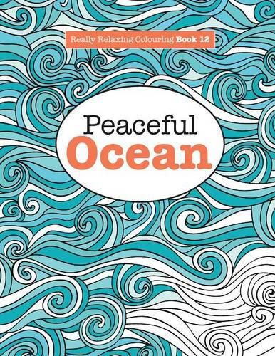 Cover image for Really Relaxing Colouring Book 12: Peaceful OCEAN