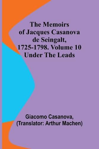 The Memoirs of Jacques Casanova de Seingalt, 1725-1798. Volume 10