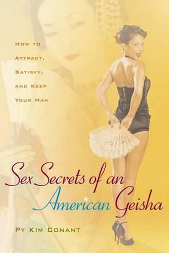 Cover image for Sex Secrets of an American Geisha: How to Attract, Satisfy, and Keep Your Man