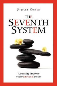 Cover image for The Seventh System: Harnessing the Power of Your Emotional System