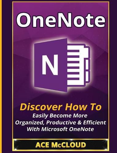 Cover image for OneNote: Discover How To Easily Become More Organized, Productive & Efficient With Microsoft OneNote