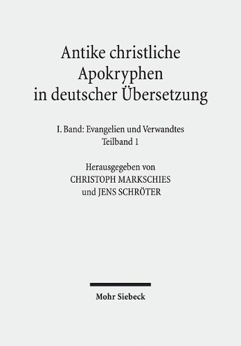 Cover image for Antike christliche Apokryphen in deutscher UEbersetzung: I. Band in zwei Teilbanden: Evangelien und Verwandtes. 7. Auflage der von Edgar Hennecke begrundeten und von Wilhelm Schneemelcher fortgefuhrten Sammlung der neutestamentlichen Apokryphen