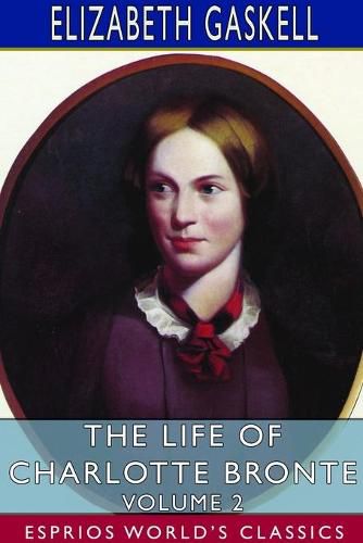 Cover image for The Life of Charlotte Bronte - Volume 2 (Esprios Classics)
