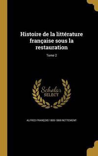 Cover image for Histoire de La Litterature Francaise Sous La Restauration; Tome 2