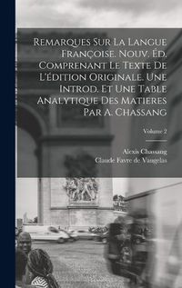 Cover image for Remarques sur la Langue Francoise. Nouv. ed. Comprenant le Texte de L'edition Originale. Une Introd. et une Table Analytique des Matieres par A. Chassang; Volume 2