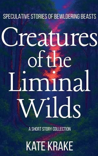 Cover image for Creatures of the Liminal Wilds
