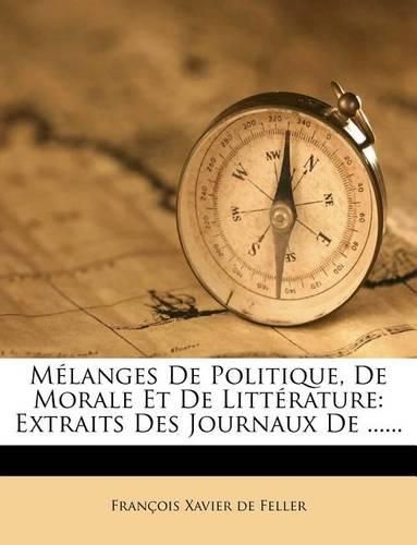 Cover image for M Langes de Politique, de Morale Et de Litt Rature: Extraits Des Journaux de ......