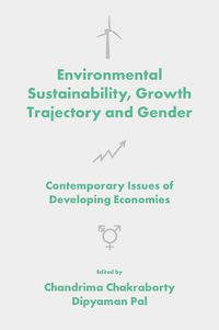 Cover image for Environmental Sustainability, Growth Trajectory and Gender: Contemporary Issues of Developing Economies