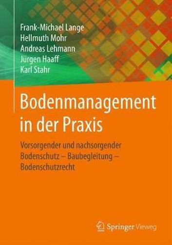 Bodenmanagement in der Praxis: Vorsorgender und nachsorgender Bodenschutz - Baubegleitung - Bodenschutzrecht