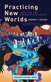 Cover image for Practicing New Worlds: Abolition and Emergent Strategies