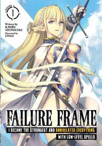 Cover image for Failure Frame: I Became the Strongest and Annihilated Everything With Low-Level Spells (Light Novel) Vol. 1