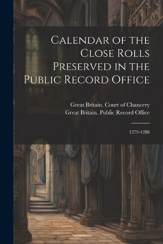 Cover image for Calendar of the Close Rolls Preserved in the Public Record Office