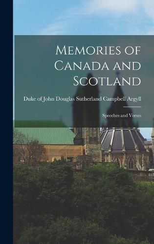 Cover image for Memories of Canada and Scotland [microform]: Speeches and Verses