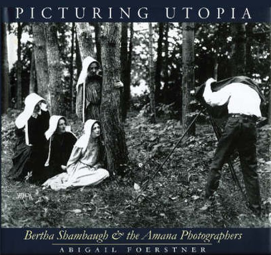 Cover image for Picturing Utopia: Bertha Shambaugh and the Amana Photographers