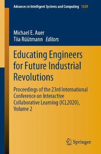 Cover image for Educating Engineers for Future Industrial Revolutions: Proceedings of the 23rd International Conference on Interactive Collaborative Learning (ICL2020), Volume 2