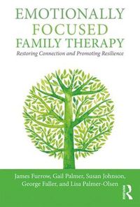 Cover image for Emotionally Focused Family Therapy: Restoring Connection and Promoting Resilience