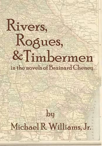 Cover image for Rivers, Rogues, & Timbermen in the Novels of Brainard Cheney