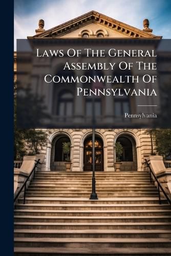 Cover image for Laws of the General Assembly of the Commonwealth of Pennsylvania