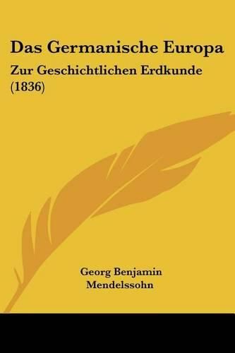 Cover image for Das Germanische Europa: Zur Geschichtlichen Erdkunde (1836)