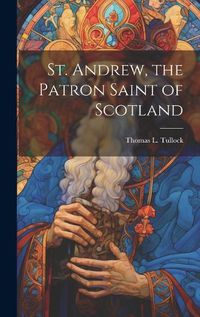 Cover image for St. Andrew, the Patron Saint of Scotland