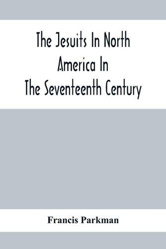 Cover image for The Jesuits In North America In The Seventeenth Century; France And England In North America; Part Second