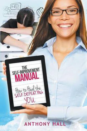 Cover image for The Self-Improvement Manual: How to Heal the Self-Defeating You