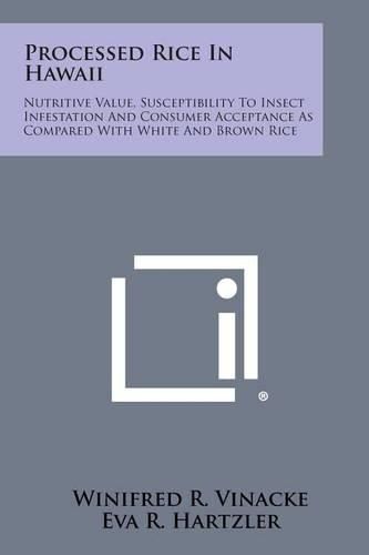 Cover image for Processed Rice in Hawaii: Nutritive Value, Susceptibility to Insect Infestation and Consumer Acceptance as Compared with White and Brown Rice