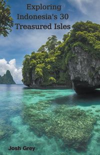 Cover image for Exploring Indonesia's 30 Treasured Isles