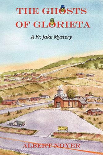 Cover image for The Ghosts of Glorieta: A Fr. Jake Mystery