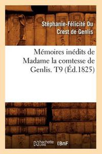 Cover image for Memoires Inedits de Madame La Comtesse de Genlis. T9 (Ed.1825)
