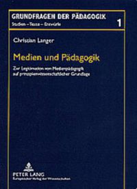 Cover image for Medien Und Paedagogik: Zur Legitimation Von Medienpaedagogik Auf Prinzipienwissenschaftlicher Grundlage