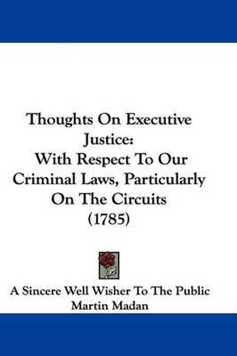 Cover image for Thoughts On Executive Justice: With Respect To Our Criminal Laws, Particularly On The Circuits (1785)