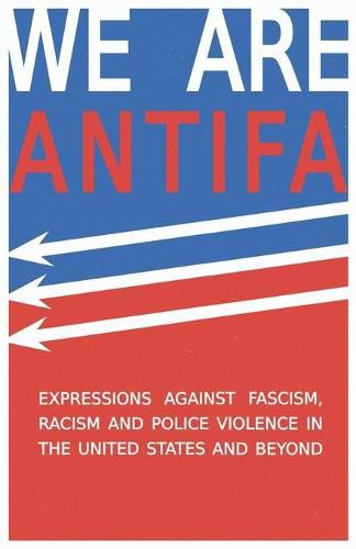 Cover image for We Are Antifa: Expressions Against Fascism, Racism and Police Violence in the United States and Beyond