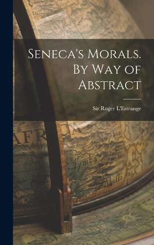 Seneca's Morals. By Way of Abstract