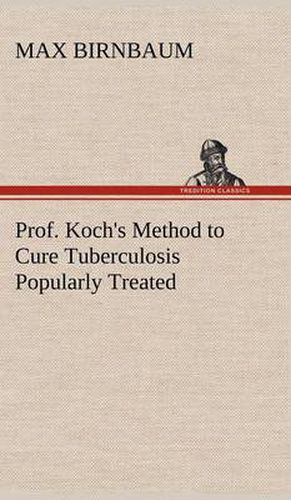 Prof. Koch's Method to Cure Tuberculosis Popularly Treated