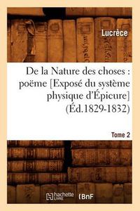 Cover image for de la Nature Des Choses: Poeme. [Expose Du Systeme Physique d'Epicure]. Tome 2 (Ed.1829-1832)