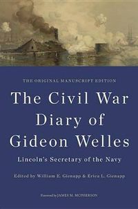 Cover image for The Civil War Diary of Gideon Welles, Lincoln's Secretary of the Navy: The Original Manuscript Edition