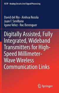 Cover image for Digitally Assisted, Fully Integrated, Wideband Transmitters for High-Speed Millimeter-Wave Wireless Communication Links