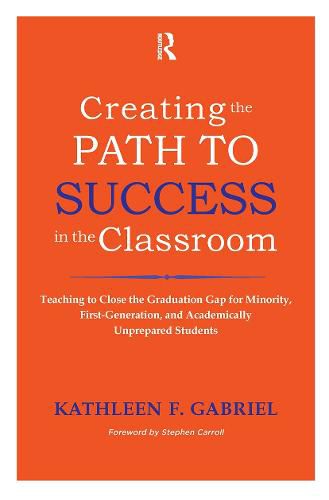 Cover image for Creating the Path to Success in the Classroom: Teaching to Close the Graduation Gap for Minority, First-generation, and Academically Unprepared Students