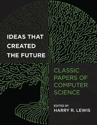 Cover image for Ideas That Created the Future: Classic Papers of Computer Science