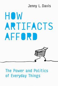 Cover image for How Artifacts Afford: The Power and Politics of Everyday Things